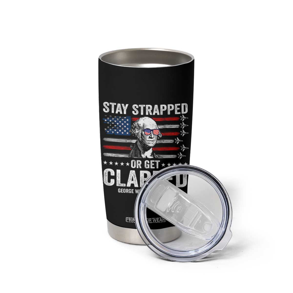 Stay Strapped Or Get Clapped George Washington Tumbler Cup Funny 4th of July Jet American Flag