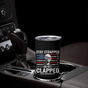 Stay Strapped Or Get Clapped George Washington Tumbler Cup Funny 4th of July Jet American Flag