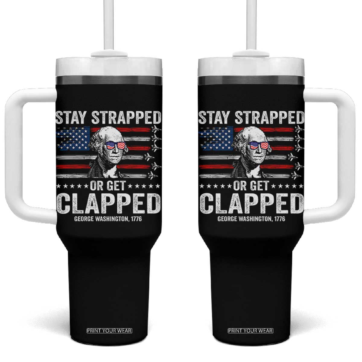 Stay Strapped Or Get Clapped George Washington Tumbler With Handle Funny 4th of July Jet American Flag TS11 One Size: 40 oz Black Print Your Wear