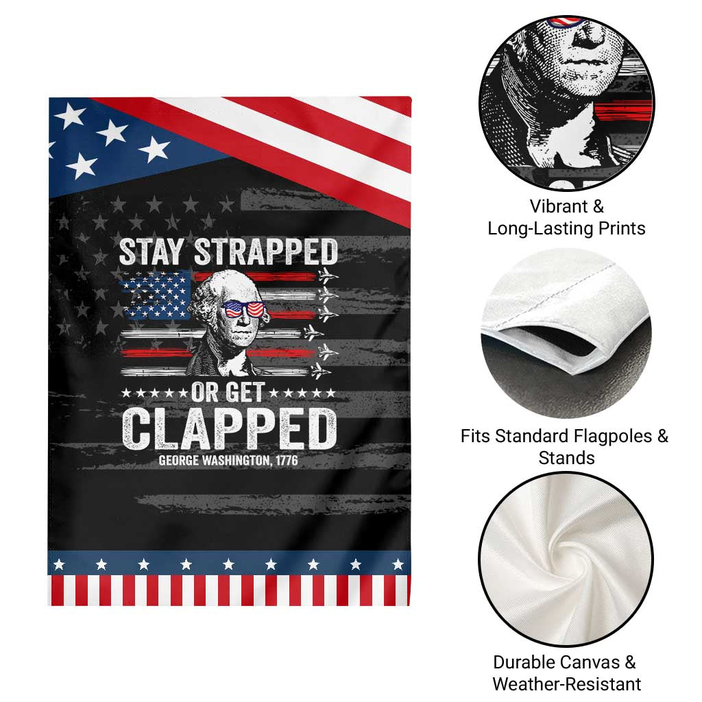 Stay Strapped Or Get Clapped George Washington Patriotic Garden Flag Funny 4th of July Jet American Flag