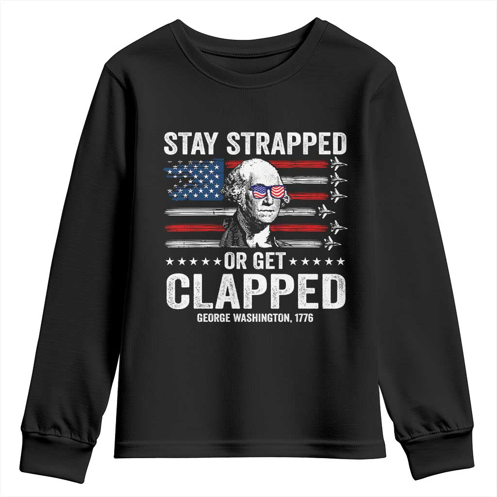 Stay Strapped Or Get Clapped George Washington Youth Sweatshirt Funny 4th of July Jet American Flag TS11 Black Print Your Wear