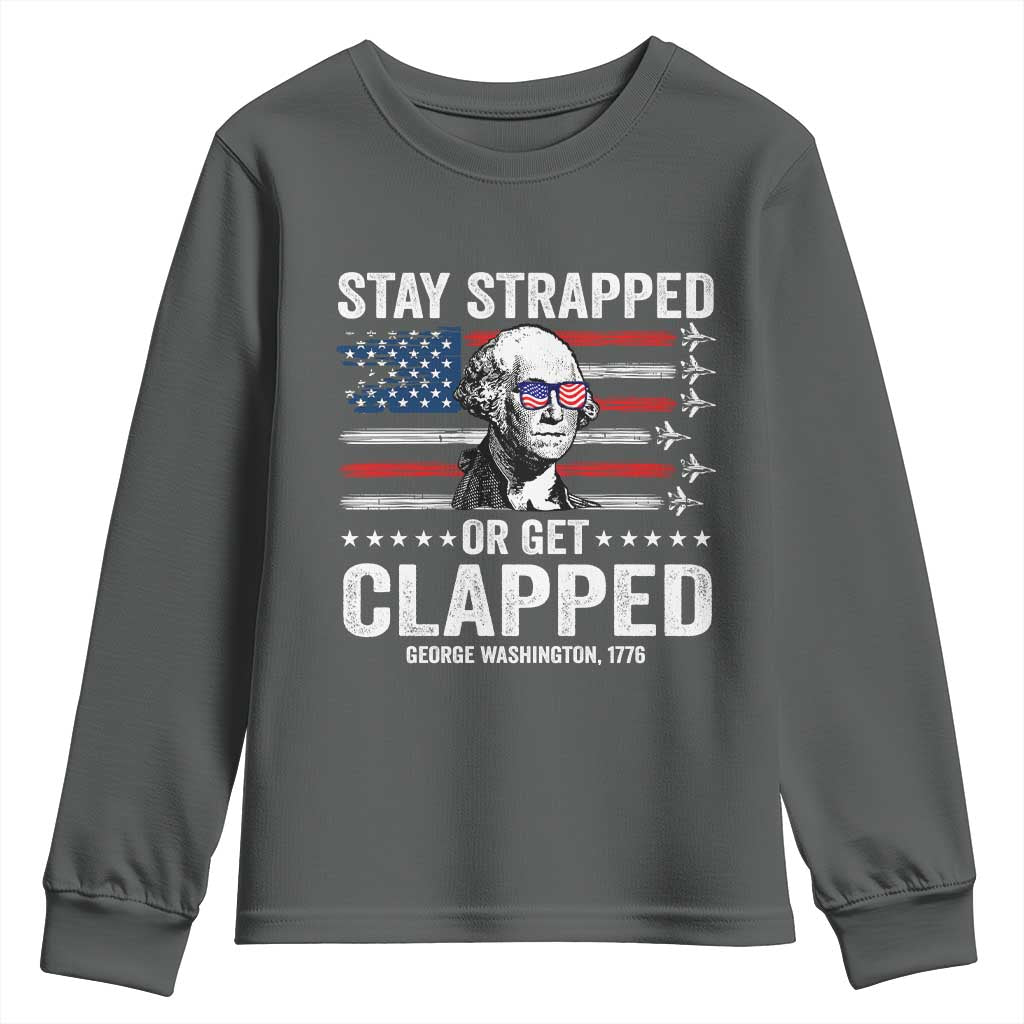 Stay Strapped Or Get Clapped George Washington Youth Sweatshirt Funny 4th of July Jet American Flag
