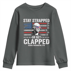 Stay Strapped Or Get Clapped George Washington Youth Sweatshirt Funny 4th of July Jet American Flag