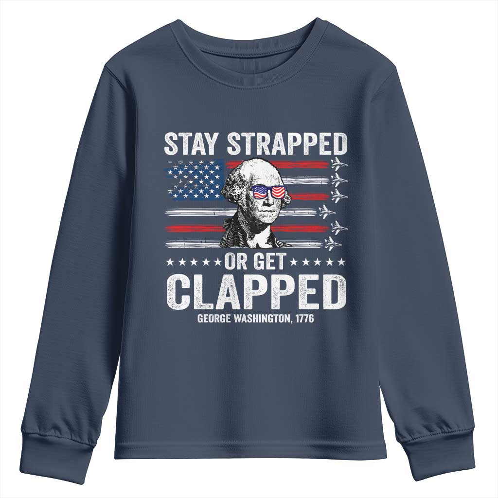 Stay Strapped Or Get Clapped George Washington Youth Sweatshirt Funny 4th of July Jet American Flag