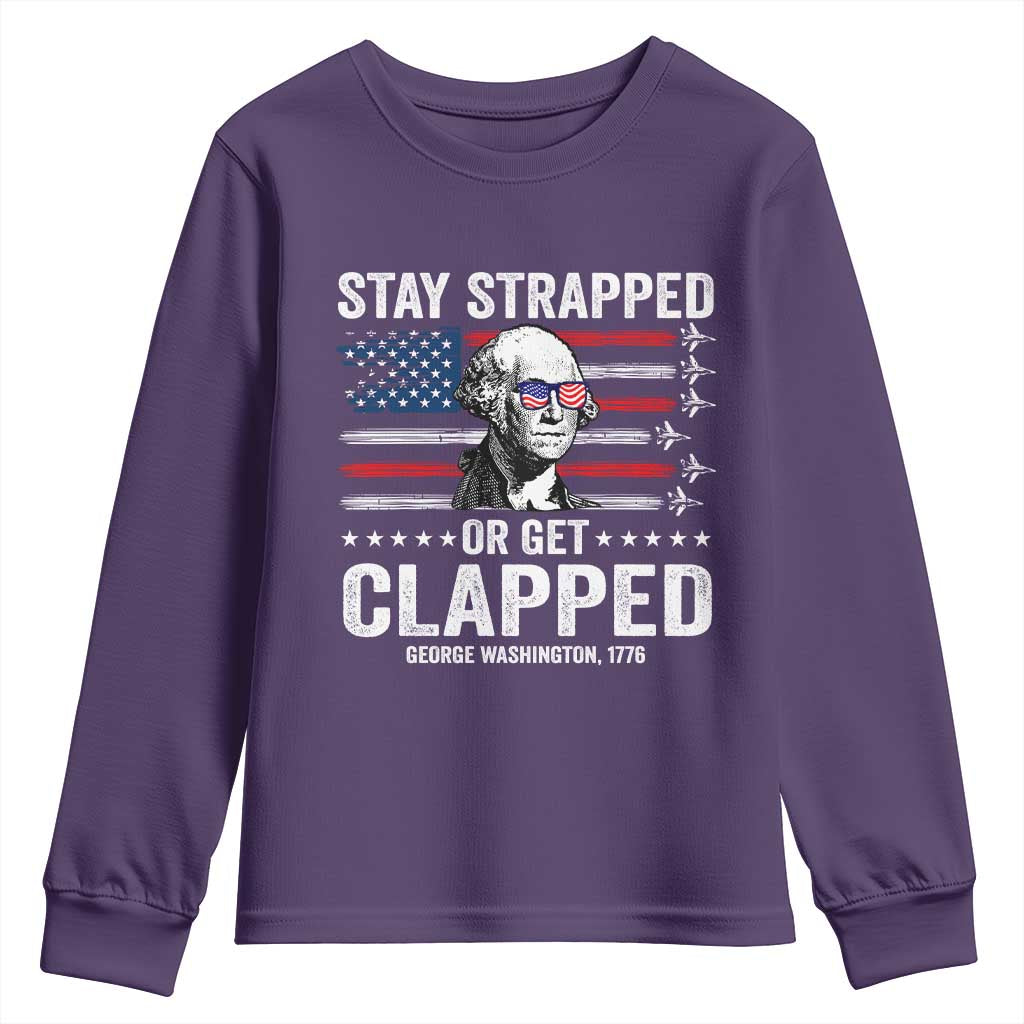 Stay Strapped Or Get Clapped George Washington Youth Sweatshirt Funny 4th of July Jet American Flag