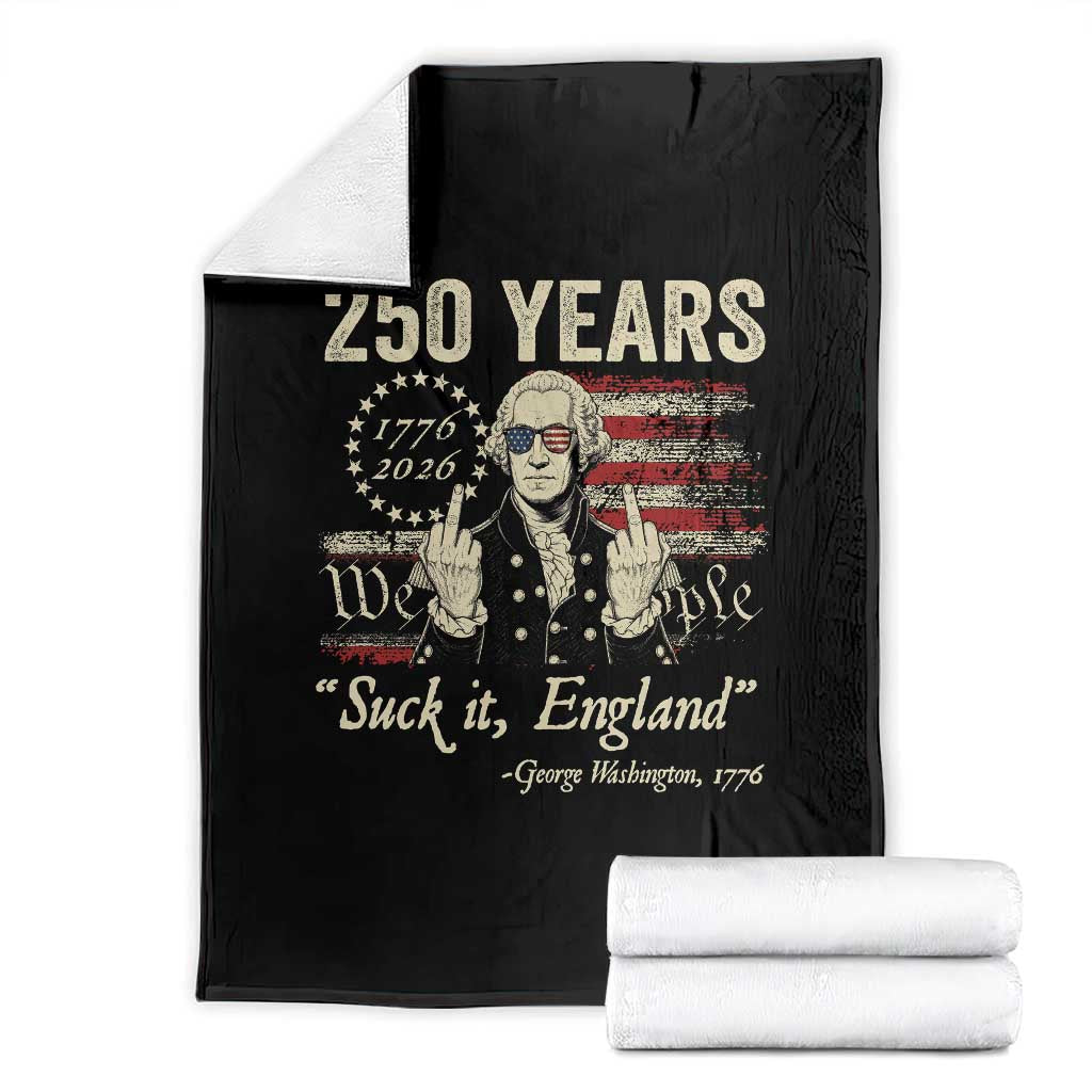 250 Years George Washington Suck It England Throw Blanket 4th Of July 1776 2026 250th Anniversary USA TS11 Black Print Your Wear