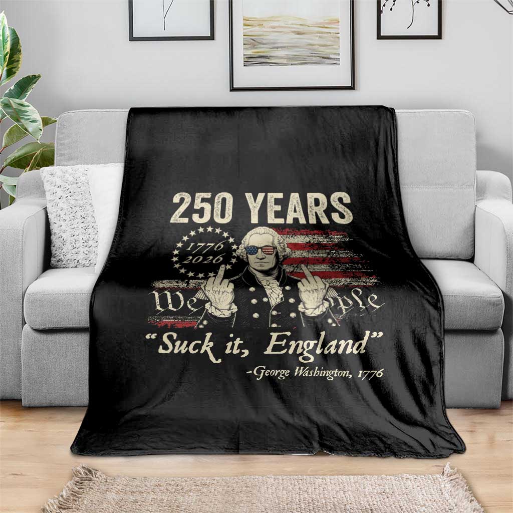 250 Years George Washington Suck It England Throw Blanket 4th Of July 1776 2026 250th Anniversary USA