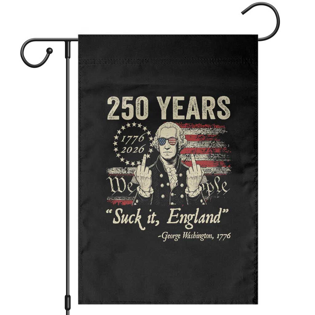 250 Years George Washington Suck It England Garden Flag 4th Of July 1776 2026 250th Anniversary USA TS11 Black Print Your Wear
