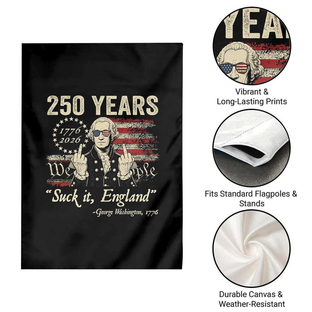 250 Years George Washington Suck It England Garden Flag 4th Of July 1776 2026 250th Anniversary USA