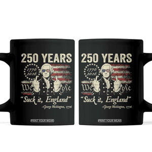 250 Years George Washington Suck It England Coffee Mug 4th Of July 1776 2026 250th Anniversary USA