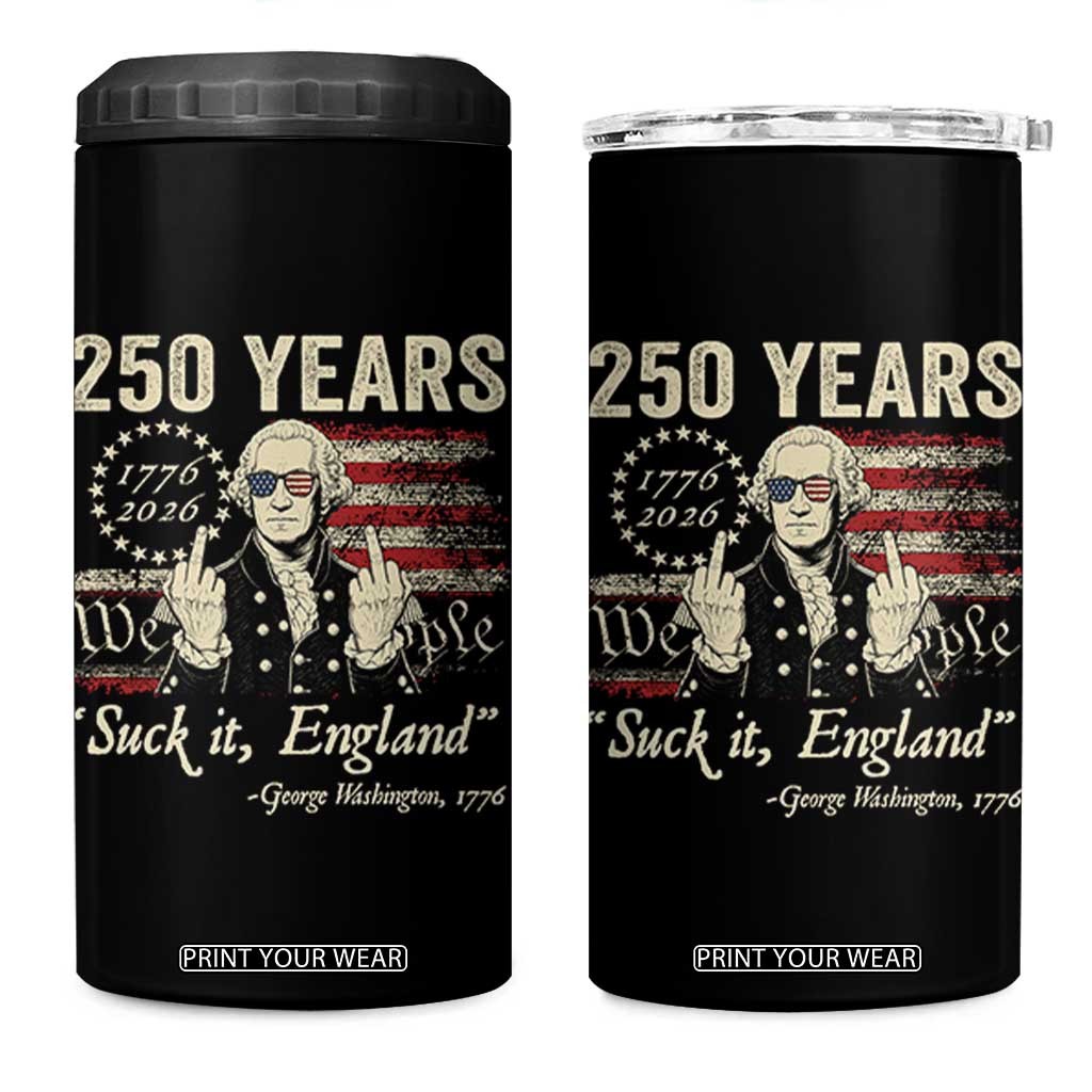 250 Years George Washington Suck It England 4 in 1 Can Cooler Tumbler 4th Of July 1776 2026 250th Anniversary USA TS11 One Size: 16 oz Black Print Your Wear