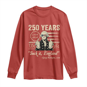 250 Years George Washington Suck It England Long Sleeve Shirt 4th Of July 1776 2026 250th Anniversary USA