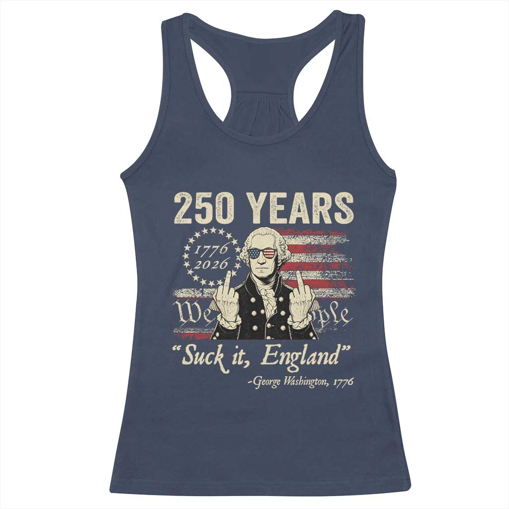 250 Years George Washington Suck It England Racerback Tank Top 4th Of July 1776 2026 250th Anniversary USA
