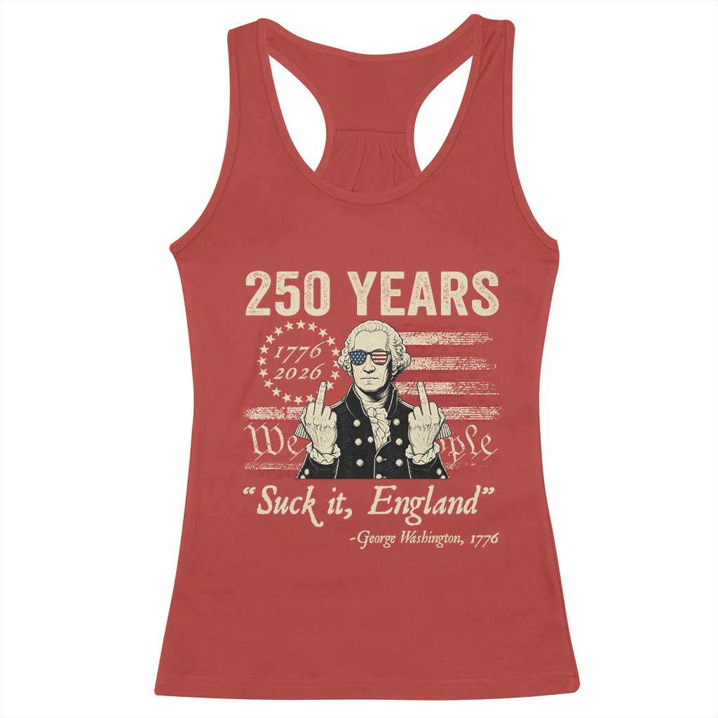 250 Years George Washington Suck It England Racerback Tank Top 4th Of July 1776 2026 250th Anniversary USA