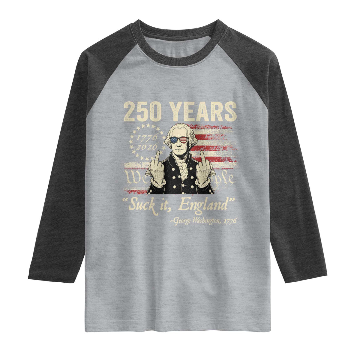 250 Years George Washington Suck It England Raglan Shirt 4th Of July 1776 2026 250th Anniversary USA