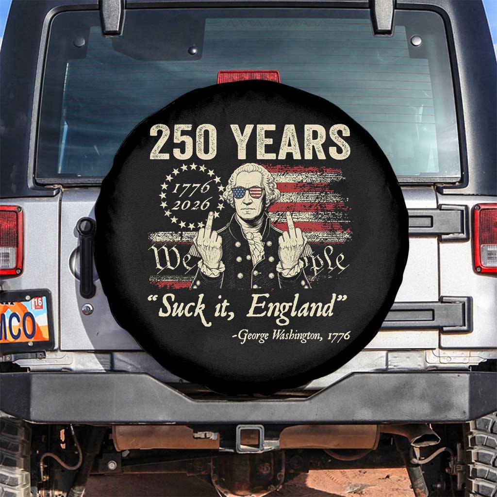 250 Years George Washington Suck It England Spare Tire Cover 4th Of July 1776 2026 250th Anniversary USA TS11 No hole Black Print Your Wear