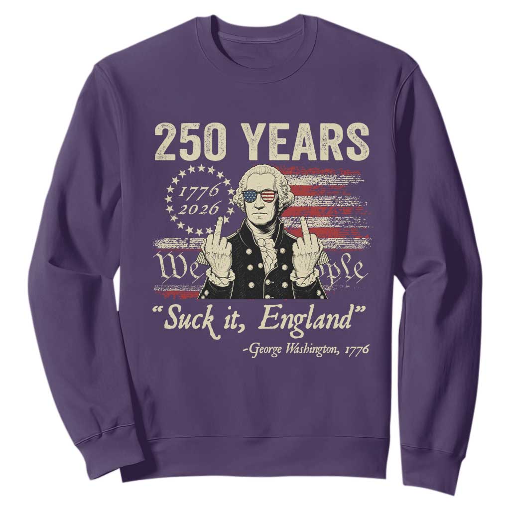 250 Years George Washington Suck It England Sweatshirt 4th Of July 1776 2026 250th Anniversary USA