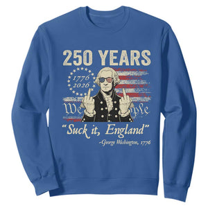 250 Years George Washington Suck It England Sweatshirt 4th Of July 1776 2026 250th Anniversary USA