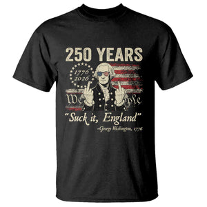 250 Years George Washington Suck It England T Shirt 4th Of July 1776 2026 250th Anniversary USA