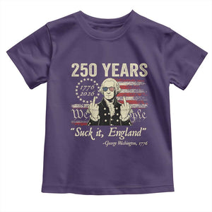 250 Years George Washington Suck It England Toddler T Shirt 4th Of July 1776 2026 250th Anniversary USA