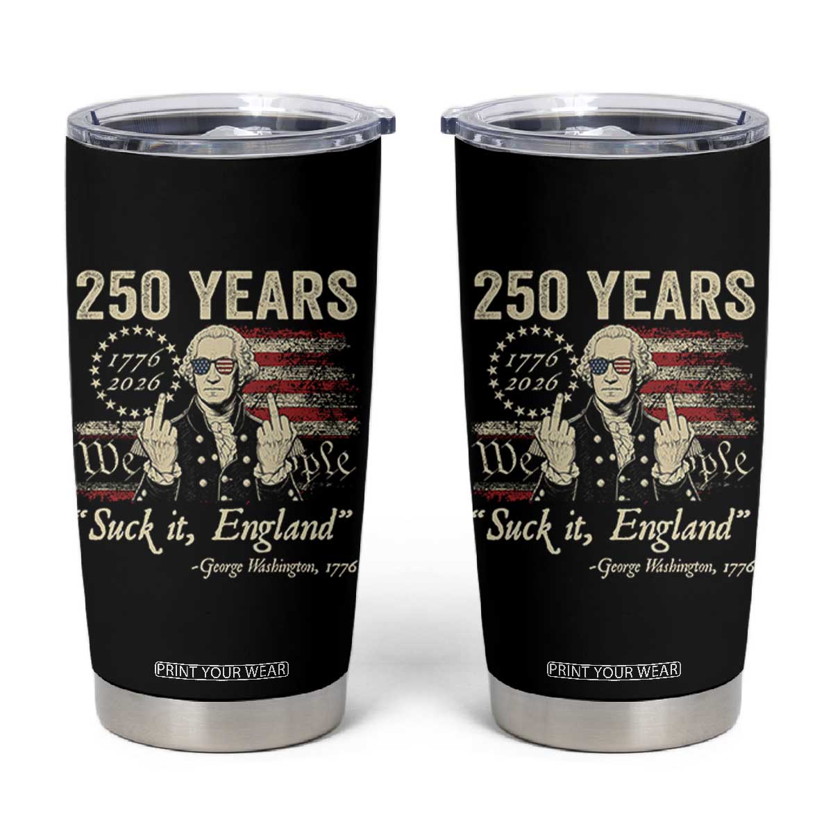 250 Years George Washington Suck It England Tumbler Cup 4th Of July 1776 2026 250th Anniversary USA TS11 Black Print Your Wear