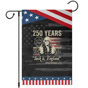 250 Years George Washington Suck It England Patriotic Garden Flag 4th Of July 1776 2026 250th Anniversary USA