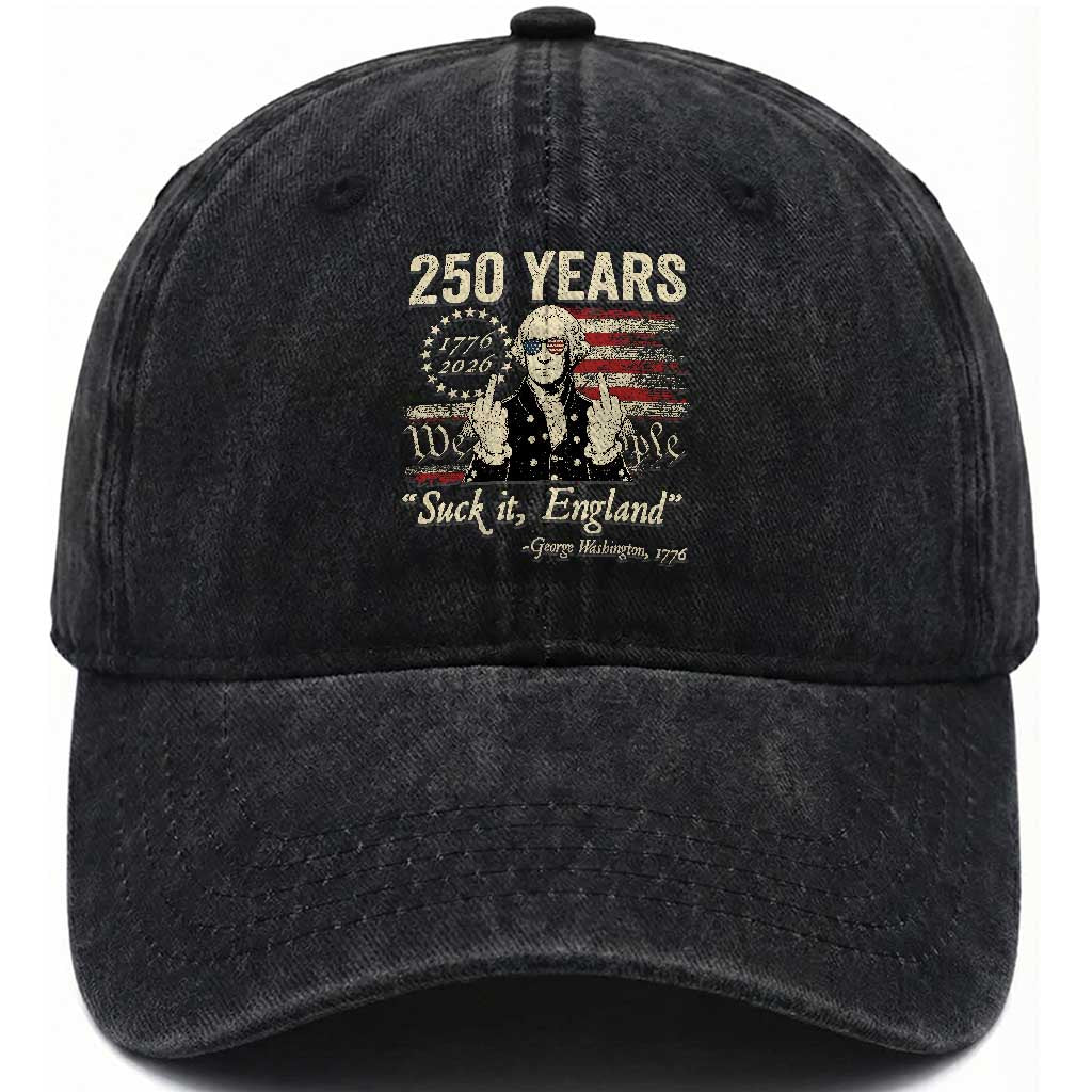 250 Years George Washington Suck It England Washed Cotton Baseball Cap 4th Of July 1776 2026 250th Anniversary USA TS11 Print Your Wear