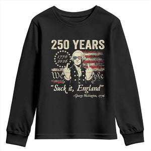 250 Years George Washington Suck It England Youth Sweatshirt 4th Of July 1776 2026 250th Anniversary USA