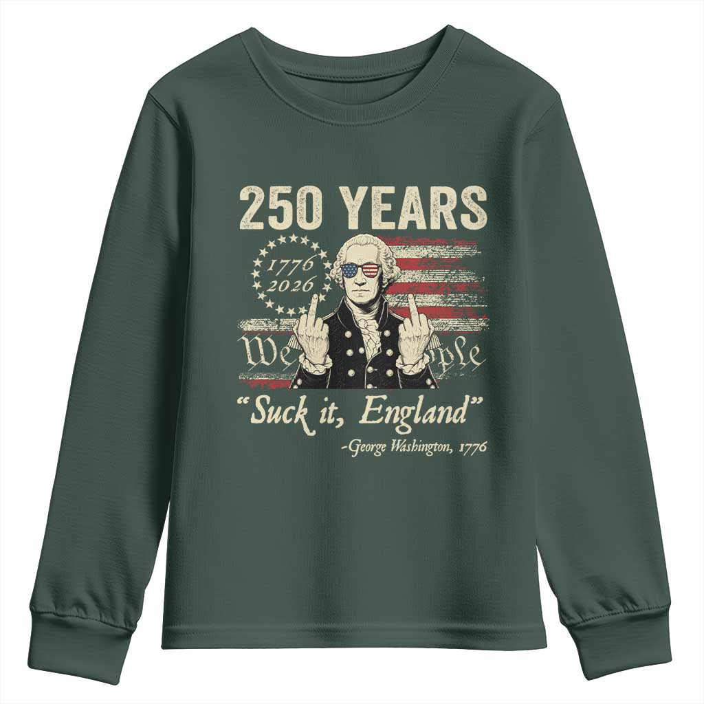 250 Years George Washington Suck It England Youth Sweatshirt 4th Of July 1776 2026 250th Anniversary USA