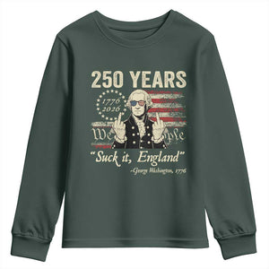 250 Years George Washington Suck It England Youth Sweatshirt 4th Of July 1776 2026 250th Anniversary USA