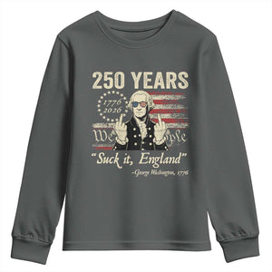 250 Years George Washington Suck It England Youth Sweatshirt 4th Of July 1776 2026 250th Anniversary USA