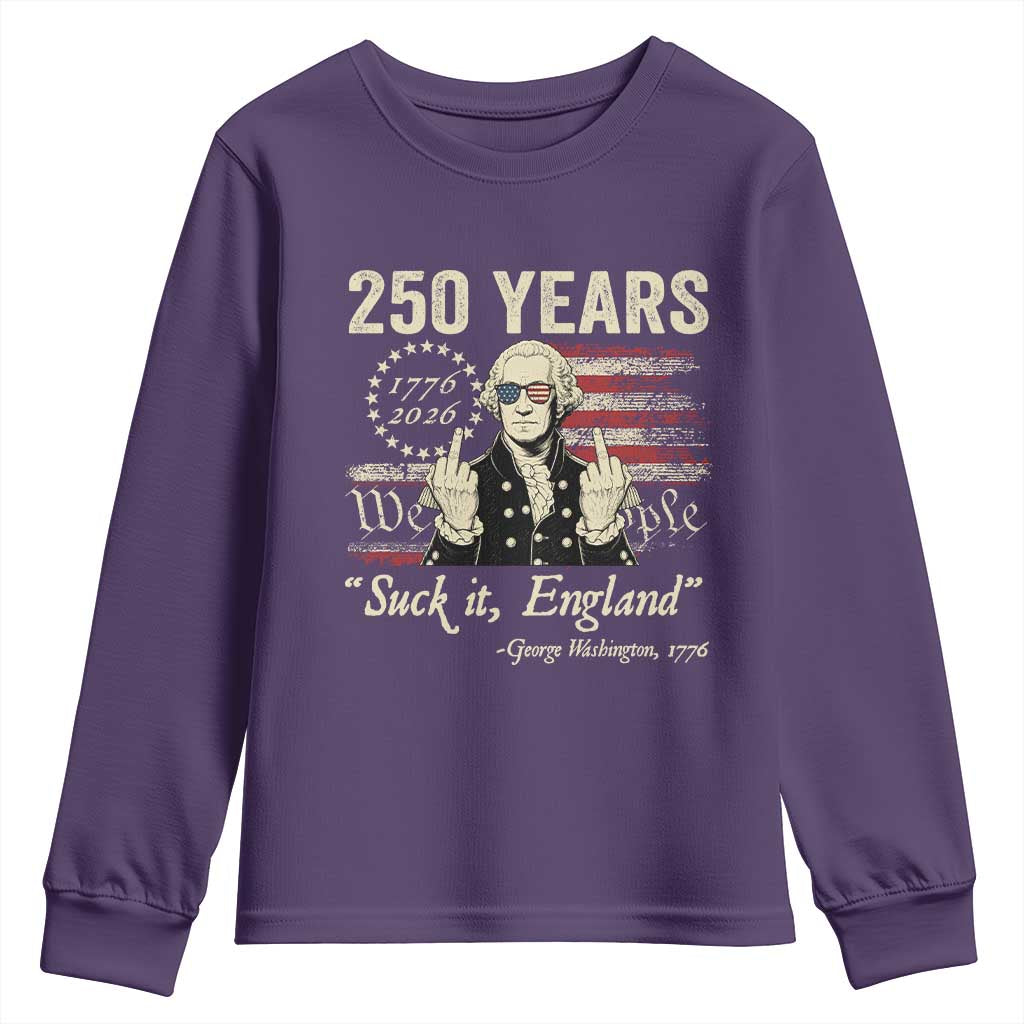 250 Years George Washington Suck It England Youth Sweatshirt 4th Of July 1776 2026 250th Anniversary USA