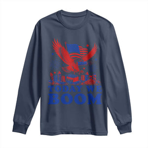 Today We Boom 4th of July Bald Eagle Fireworks Long Sleeve Shirt