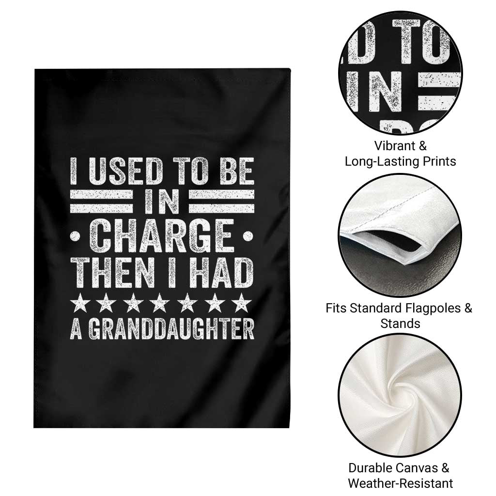 I Used To Be In Charge Then I Had A Granddaughter Garden Flag Funny Girl Grandpa TS11 Print Your Wear
