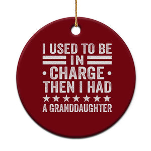 I Used To Be In Charge Then I Had A Granddaughter Ceramic Ornament Funny Girl Grandpa TS11 1pc Red Print Your Wear