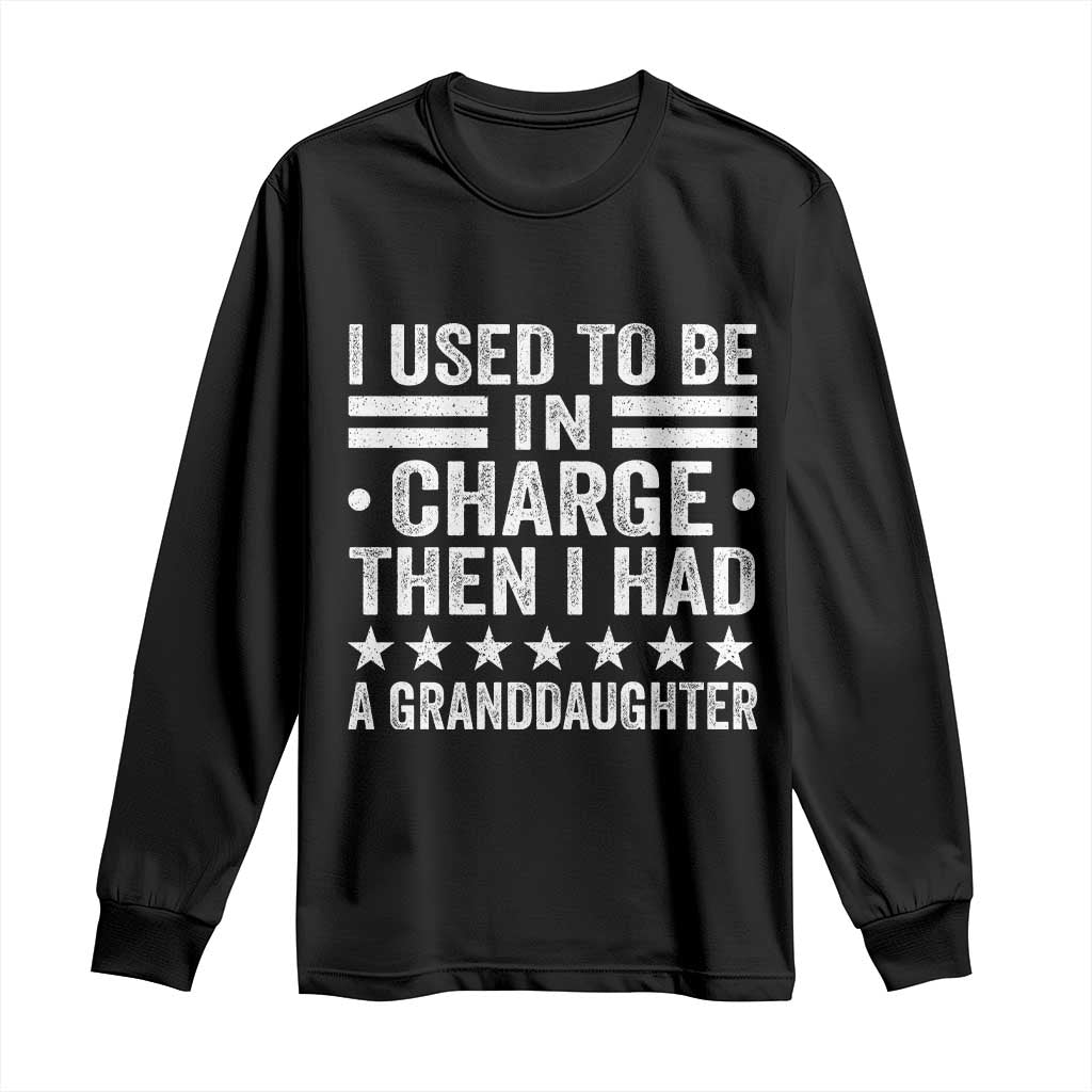 I Used To Be In Charge Then I Had A Granddaughter Long Sleeve Shirt Funny Girl Grandpa
