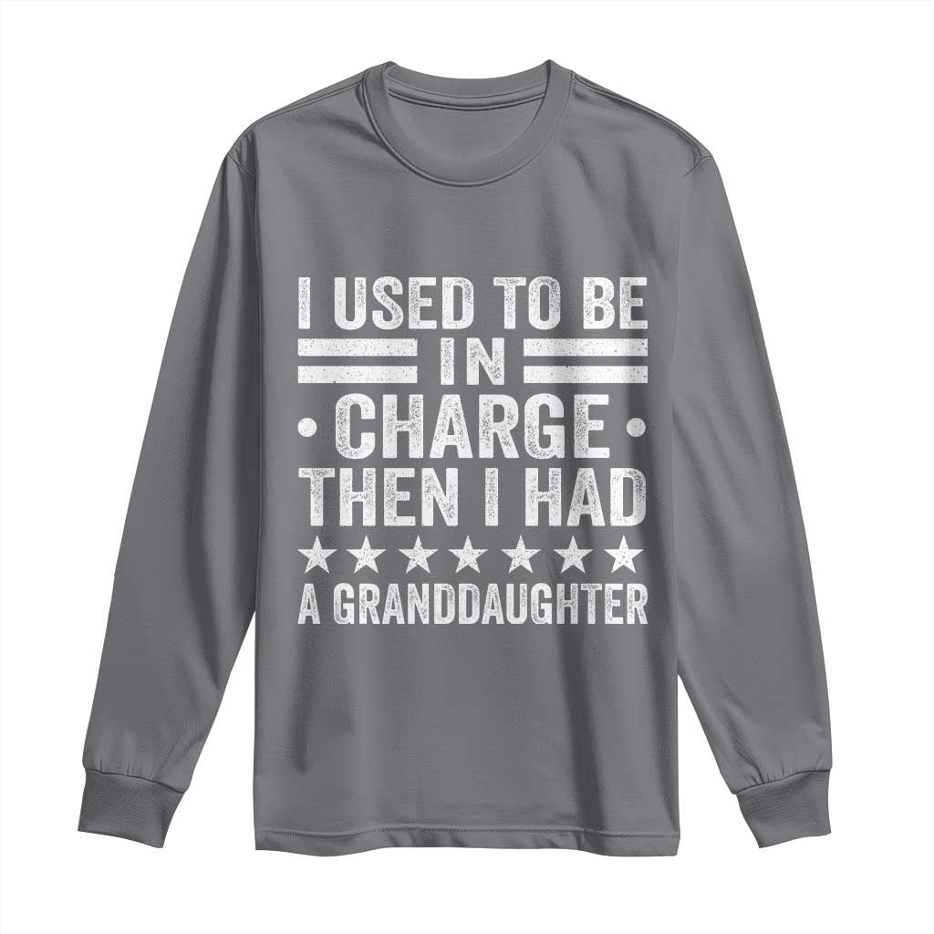 I Used To Be In Charge Then I Had A Granddaughter Long Sleeve Shirt Funny Girl Grandpa TS11 Charcoal Print Your Wear