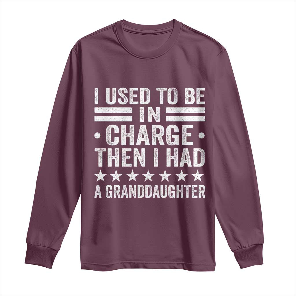 I Used To Be In Charge Then I Had A Granddaughter Long Sleeve Shirt Funny Girl Grandpa TS11 Maroon Print Your Wear