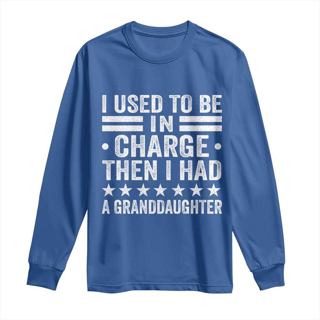 I Used To Be In Charge Then I Had A Granddaughter Long Sleeve Shirt Funny Girl Grandpa TS11 Royal Blue Print Your Wear