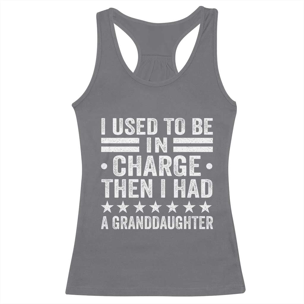 I Used To Be In Charge Then I Had A Granddaughter Racerback Tank Top Funny Girl Grandpa TS11 Charcoal Print Your Wear