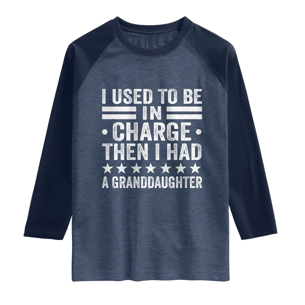 I Used To Be In Charge Then I Had A Granddaughter Raglan Shirt Funny Girl Grandpa TS11 Heather Denim Navy Print Your Wear