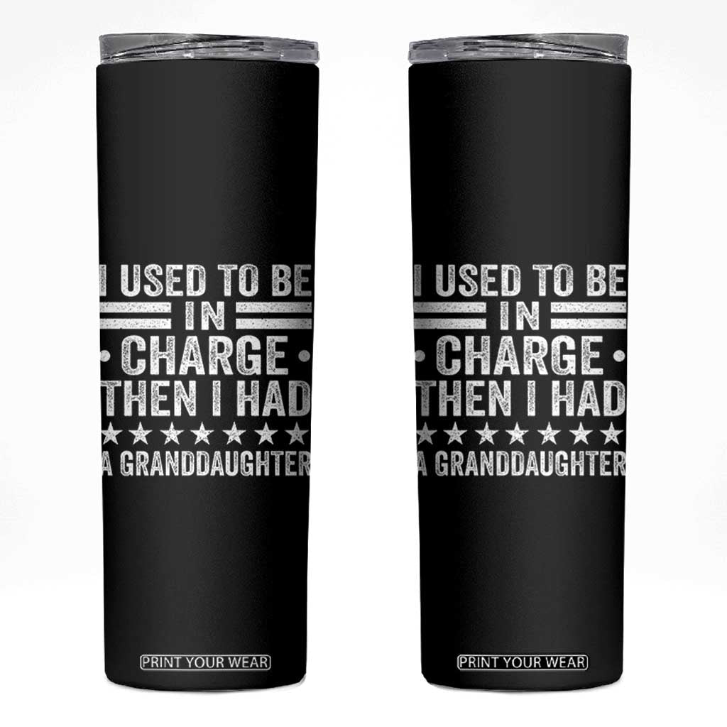 I Used To Be In Charge Then I Had A Granddaughter Skinny Tumbler Funny Girl Grandpa TS11 Black Print Your Wear