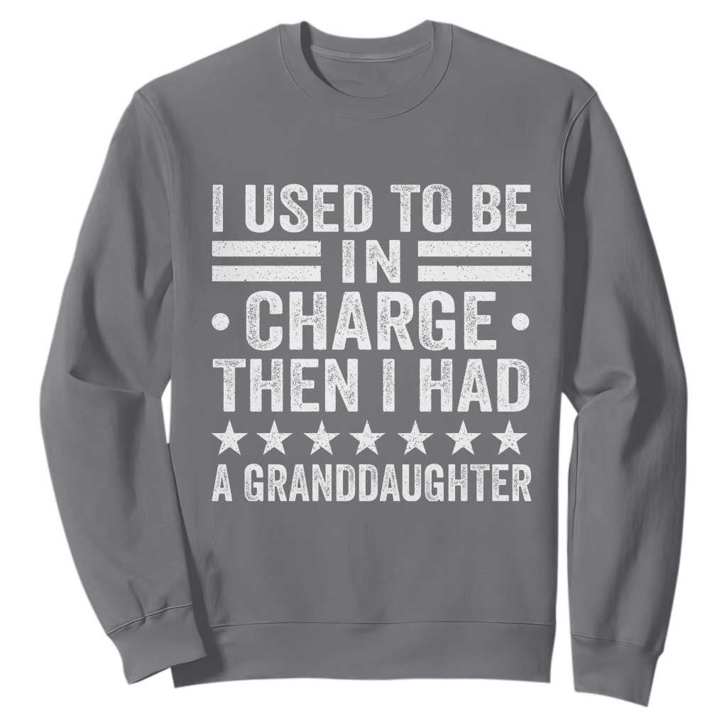 I Used To Be In Charge Then I Had A Granddaughter Sweatshirt Funny Girl Grandpa TS11 Charcoal Print Your Wear