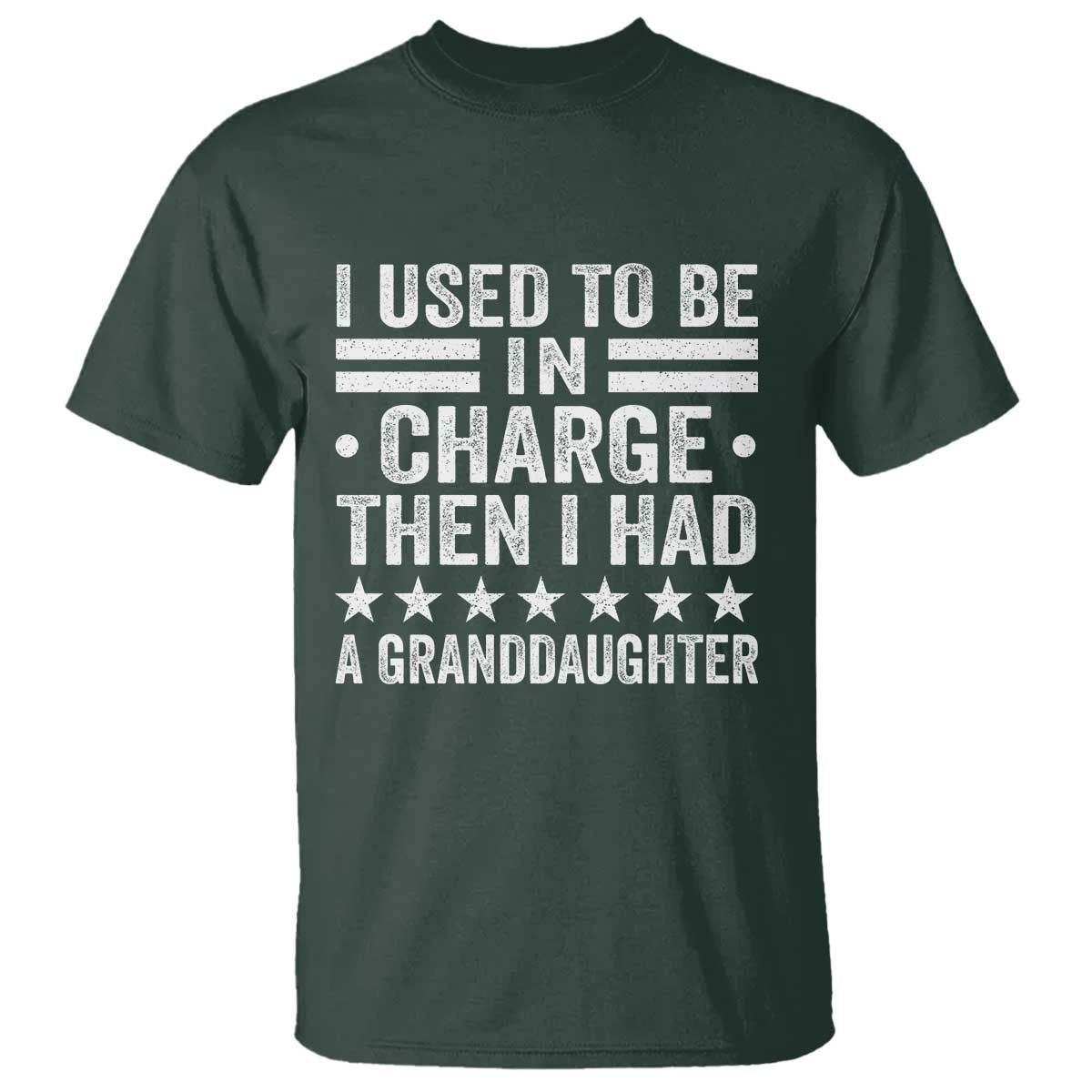 I Used To Be In Charge Then I Had A Granddaughter T Shirt Funny Girl Grandpa TS11 Dark Forest Green Print Your Wear