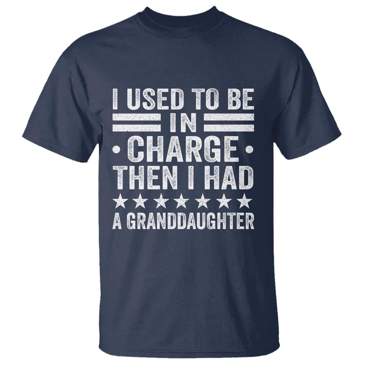 I Used To Be In Charge Then I Had A Granddaughter T Shirt Funny Girl Grandpa TS11 Navy Print Your Wear