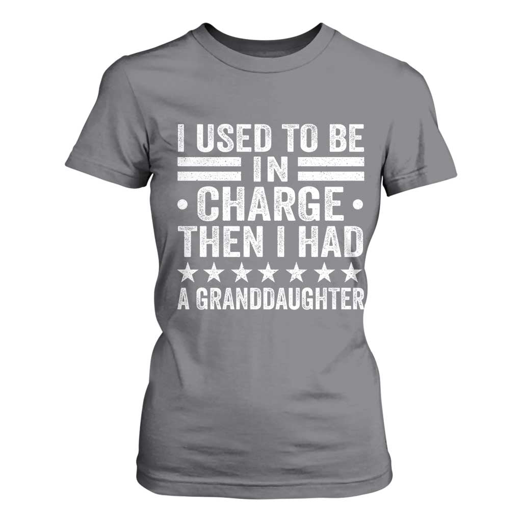 I Used To Be In Charge Then I Had A Granddaughter T Shirt For Women Funny Girl Grandpa TS11 Charcoal Print Your Wear