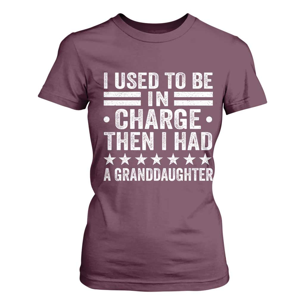I Used To Be In Charge Then I Had A Granddaughter T Shirt For Women Funny Girl Grandpa TS11 Maroon Print Your Wear