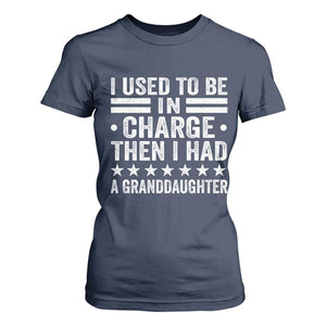 I Used To Be In Charge Then I Had A Granddaughter T Shirt For Women Funny Girl Grandpa TS11 Navy Print Your Wear