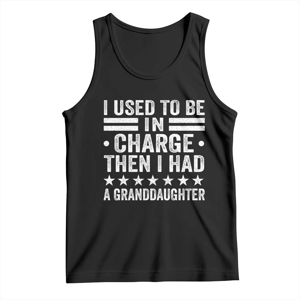 I Used To Be In Charge Then I Had A Granddaughter Tank Top Funny Girl Grandpa TS11 Black Print Your Wear