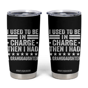 I Used To Be In Charge Then I Had A Granddaughter Tumbler Cup Funny Girl Grandpa TS11 Black Print Your Wear